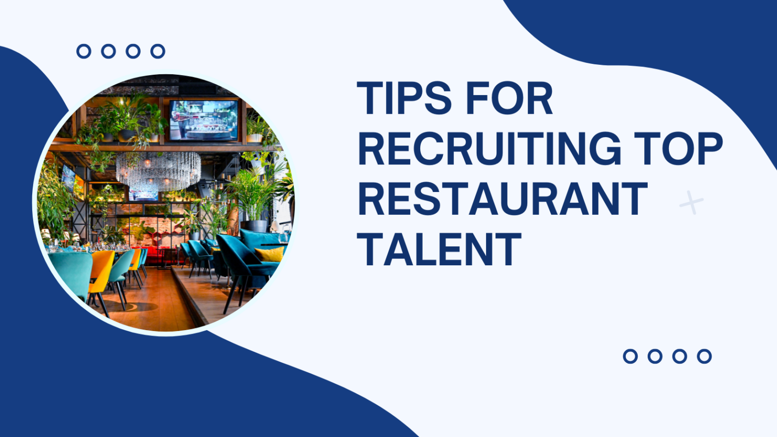 Essential Tips for Recruiting Top Restaurant Talent